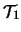 $\mathcal{T}_{1}$