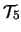$\mathcal{T}_5$