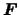 $\mbox{\mathversion{bold}{$F$}}$