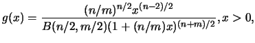 $\displaystyle g(x)=\frac {(n/m)^{n/2} x^{(n-2)/2}}{B(n/2,
m/2)(1+(n/m)x)^{(n+m)/2}}, x>0,$