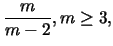 $\displaystyle \frac m{m-2}, m \geq 3,$