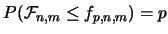 $P(\mathcal{F}_{n,m}\leq f_{p,n,m})=p$