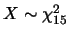 $X\sim \chi_{15}^2$