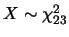 $X\sim \chi_{23}^2$
