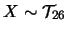 $X\sim \mathcal{T}_{26}$