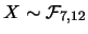$X\sim \mathcal{F}_{7,12}$