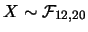 $X\sim \mathcal{F}_{12,20}$