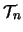 $\mathcal{T}_n$