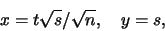\begin{displaymath}x=t \sqrt s/ \sqrt n, \quad y=s, \end{displaymath}