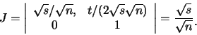 \begin{displaymath}J=\left\vert \begin{array}{cc}
\sqrt s/ \sqrt n, & t/ (2\sqr...
...y} \right\vert
=\frac {\sqrt s}{\sqrt n} \raisebox{-1.2mm}{�C}\end{displaymath}