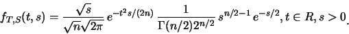 \begin{displaymath}f_{T,S} (t,s)=\frac {\sqrt s}{\sqrt n \sqrt {2 \pi}}
\, e^{-t...
...} \, s^{n/2 -1} \, e^{-s/2},
t\in R, s >0\raisebox{-1.2mm}{�C}
\end{displaymath}