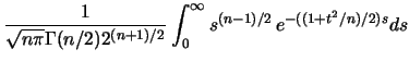 $\displaystyle \frac 1{\sqrt {n \pi} \Gamma (n/2) 2^{(n+1)/2}}
\int^{\infty}_0 s^{(n-1)/2} \, e^{-((1+t^2/n)/2)s}
ds$