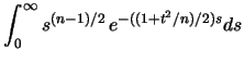 $\displaystyle \int^{\infty}_0 s^{(n-1)/2} \, e^{-((1+t^2/n)/2)s} ds$