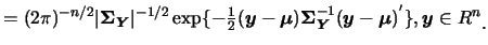 $\displaystyle =(2\pi)^{-n/2}\vert\mbox{\mathversion{bold}{$\Sigma$}}_{\mbox{\sc...
...\boldmath {$\mu$}})^{'} \}, \mbox{\boldmath {$y$}}\in
R^n \raisebox{-1.2mm}{。}$