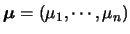 $\mbox{\mathversion{bold}{$\mu$}}=(\mu_1,\cdots,\mu_n)$