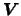 $\mbox{\boldmath {$V$}}$