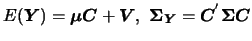 $E(\mbox{\boldmath {$Y$}})=\mbox{\boldmath {$\mu$}}\mbox{\boldmath {$C$}}+\mbox{...
...x{\boldmath {$C$}}^{'}\mbox{\mathversion{bold}{$\Sigma$}}\mbox{\boldmath {$C$}}$