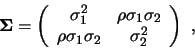 \begin{displaymath}\mbox{\mathversion{bold}{$\Sigma$}}=\left( \begin{array}{cc}
...
...
\rho \sigma_1 \sigma_2 & \sigma_2^2
\end{array} \right) \ ,\end{displaymath}