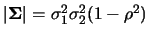 $\vert\mbox{\mathversion{bold}{$\Sigma$}}\vert=\sigma_1^2\sigma_2^2(1-\rho^2)$