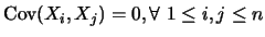 $\mbox{Cov}(X_i,X_j)=0,\forall \ 1 \leq i, j
\leq n$