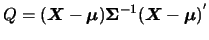 $Q=(\mbox{\boldmath {$X$}}-\mbox{\boldmath {$\mu$}})\mbox{\mathversion{bold}{$\Sigma$}}^{-1}(\mbox{\boldmath {$X$}}-\mbox{\boldmath {$\mu$}})^{'}$