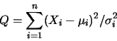 \begin{displaymath}Q=\sum_{i=1}^n (X_i-\mu_i)^2/ \sigma_i^2
\end{displaymath}
