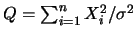 $Q=\sum_{i=1}^n X_i^2 \linebreak /
\sigma^2$
