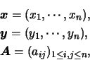 \begin{eqnarray*}
&&\mbox{\boldmath {$x$}}=(x_1,\cdots,x_n), \\
&&\mbox{\boldma...
...ots,y_n), \\
&&\mbox{\boldmath {$A$}}=(a_{ij})_{1\le i,j\le n},
\end{eqnarray*}