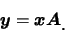 \begin{displaymath}
\mbox{\boldmath {$y$}}=\mbox{\boldmath {$x$}}\mbox{\boldmath {$A$}}\raisebox{-1.2mm}{。}
\end{displaymath}