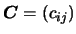 $\mbox{\boldmath {$C$}}=(c_{ij})$