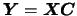 $\mbox{\boldmath {$Y$}}=\mbox{\boldmath {$X$}}\mbox{\boldmath {$C$}}$
