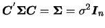 $\mbox{\boldmath {$C$}}^{'}\mbox{\mathversion{bold}{$\Sigma$}}\mbox{\boldmath {$C$}}=\mbox{\mathversion{bold}{$\Sigma$}}=\sigma^2 \mbox{\boldmath {$I$}}_n$