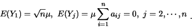 \begin{displaymath}E(Y_1)=\sqrt{n} \mu,\ E(Y_j)=\mu\sum_{i=1}^n a_{ij}=0, \
j=2,\cdots,n \ \mbox{\raisebox{-1.2mm}{�C}}\end{displaymath}