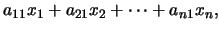 $\displaystyle a_{11}x_1+a_{21}x_2+\cdots+a_{n1}x_n,$