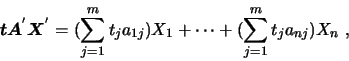 \begin{displaymath}\mbox{\boldmath {$t$}}\mbox{\boldmath {$A$}}^{'}\mbox{\boldma...
...=1}^m
t_{j}a_{1j})X_1+\cdots+(\sum_{j=1}^m t_{j}a_{nj})X_n \ ,
\end{displaymath}