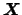 $\mbox{\boldmath {$X$}}$