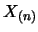 $X_{(n)}$