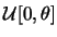 $\mathcal{U}[0,\theta]$