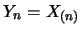 $Y_n=X_{(n)}$