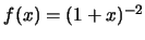 $f(x)=(1+x)^{-2}$