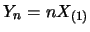 $Y_n=nX_{(1)}$