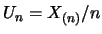 $U_n=X_{(n)}/n$