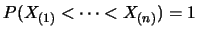 $P(X_{(1)}< \cdots < X_{(n)})=1$