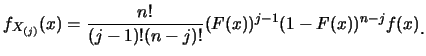 $\displaystyle f_{X_{(j)}} (x) =\frac {n!}{(j-1)!(n-j)!} (F(x))^{j-1}
(1-F(x))^{n-j} f(x)\raisebox{-1.2mm}{C}$