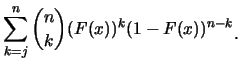 $\displaystyle \sum^n_{k=j} {n \choose k} (F(x))^k (1-F(x))^{n-k}\raisebox{-1.2mm}{C}$