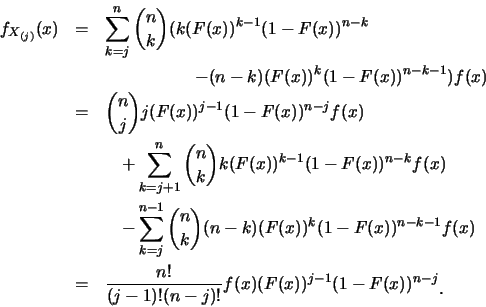 \begin{eqnarray*}
f_{X_{(j)}} (x) &=& \sum^n_{k=j} {n \choose k} (k(F(x))^{k-1}...
...1)!(n-j)!} f(x) (F(x))^{j-1} (1-F(x))^{n-j}\raisebox{-1.2mm}{C}
\end{eqnarray*}