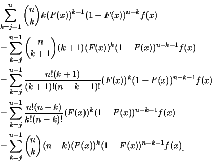 \begin{eqnarray*}
&& \sum^n_{k=j+1} {n \choose k} k (F(x))^{k-1} (1-F(x))^{n-k}...
...ose k} (n-k) (F(x))^k (1-F(x))^{n-k-1} f(x)\raisebox{-1.2mm}{C}
\end{eqnarray*}
