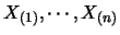 $X_{(1)}, \cdots , \linebreak X_{(n)}$