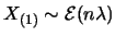 $X_{(1)}\sim \mathcal{E}(n\lambda)$