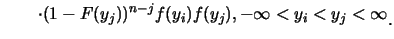 $\displaystyle \qquad \cdot (1-F(y_j))^{n-j} f(y_i)f(y_j), -\infty<
y_i<y_j<\infty \raisebox{-1.2mm}{C}$